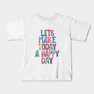 Lets Make Today a Happy Day Rainbow Watercolor Typography Kids T-Shirt